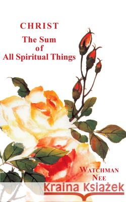 Christ, the Sum of All Spiritual Things Nee, Watchman 9780935008142 Christian Fellowship Publishers - książka