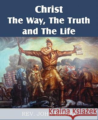 Christ, the Way, the Truth, and the Life John Brown 9781612030777 Bottom of the Hill Publishing - książka