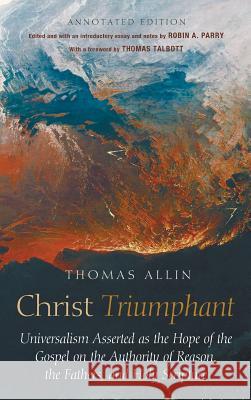 Christ Triumphant Thomas Allin, Thomas Talbott, Robin Parry 9781498229142 Wipf & Stock Publishers - książka