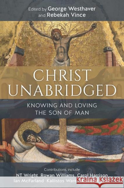 Christ Unabridged: Knowing and Loving the Son of Man George Westhaver Rowan Williams Malcolm Guite 9780334058281 SCM Press - książka