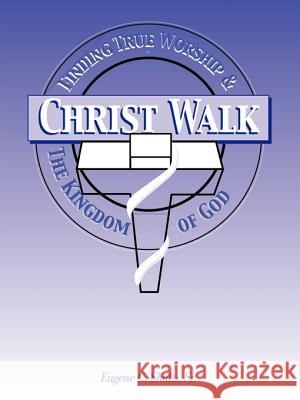 Christ-Walk, Finding True Worship & the Kingdom of God Shults, Eugene C., Sr. 9781585004454 Authorhouse - książka