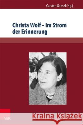 Christa Wolf - Im Strom Der Erinnerung Gansel, Carsten 9783847102496 V&r Unipress - książka