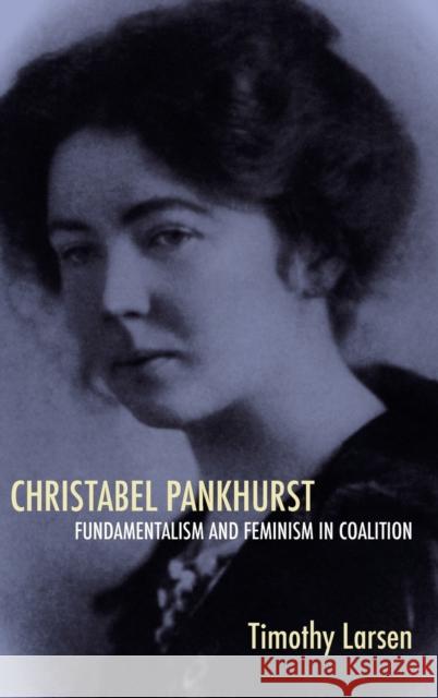 Christabel Pankhurst: Fundamentalism and Feminism in Coalition Larsen, Timothy 9780851159058 Boydell Press - książka