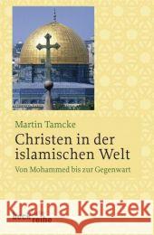 Christen in der islamischen Welt : Von Mohammed bis zur Gegenwart Tamcke, Martin   9783406568190 Beck - książka