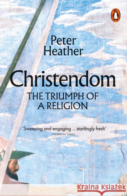 Christendom: The Triumph of a Religion Peter Heather 9780141988535 Penguin Books Ltd - książka