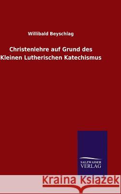 Christenlehre auf Grund des Kleinen Lutherischen Katechismus Beyschlag, Willibald 9783846072783 Salzwasser-Verlag Gmbh - książka