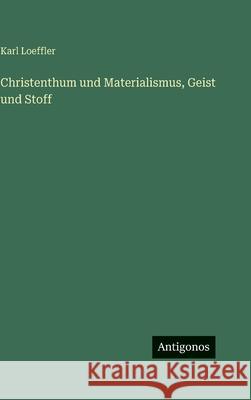 Christenthum und Materialismus, Geist und Stoff Karl Loeffler 9783386133715 Antigonos Verlag - książka