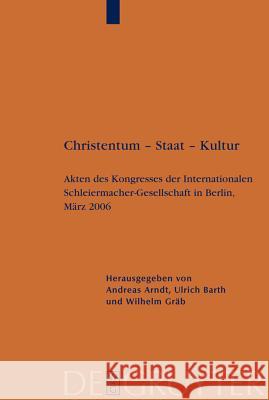 Christentum - Staat - Kultur: Akten Des Kongresses Der Internationalen Schleiermacher-Gesellschaft in Berlin, März 2006 Ulrich Barth, Andreas Arndt, Wilhelm Gräb 9783110196634 De Gruyter - książka