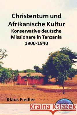 Christentum und afrikanische Kultur: Konservative deutsche Missionare in Tanzania 1900 bis 1940 Fiedler, Klaus 9789996096853 Luviri Press - książka