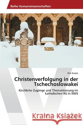 Christenverfolgung in der Tschechoslowakei Petr Kubat 9786202224277 AV Akademikerverlag - książka