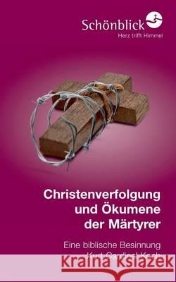 Christenverfolgung und Ökumene der Märtyrer: Eine biblische Besinnung Koch, Kurt 9783739223254 Books on Demand - książka