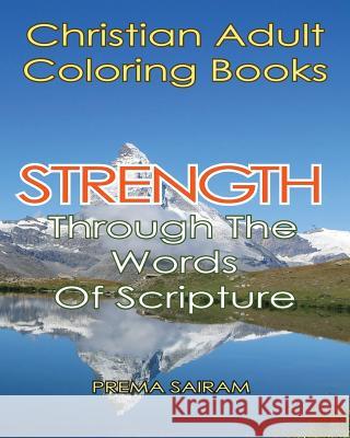 Christian Adult Coloring Books: Strength Through The Words Of Scripture: A Caring Book of Inspirational Quotes And Color-In Images for Grown-Ups of Fa Sairam, Prema 9781944230074 Sun Bubbles Publishing LLC - książka
