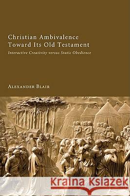 Christian Ambivalence Toward Its Old Testament Alexander Blair 9781608991068 Wipf & Stock Publishers - książka