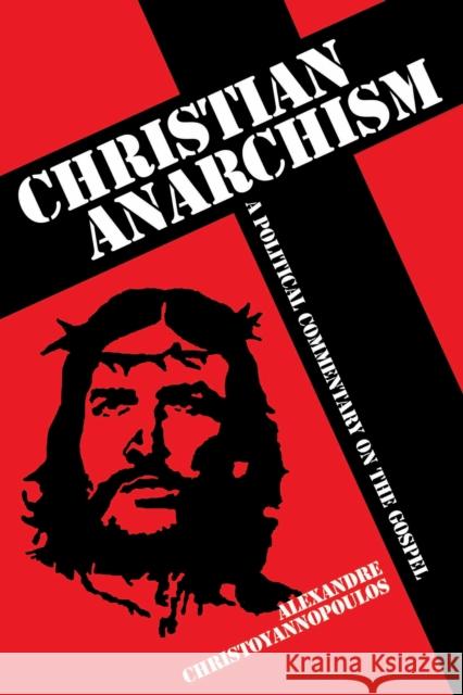 Christian Anarchism: A Political Commentary on the Gospel Alexandre Christoyannopoulos 9781845401931 Imprint Academic - książka