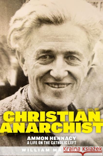 Christian Anarchist: Ammon Hennacy, a Life on the Catholic Left  9781479810079 New York University Press - książka