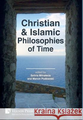 Christian and Islamic Philosophies of Time Sotiris Mitralexis 9781622732968 Vernon Press - książka