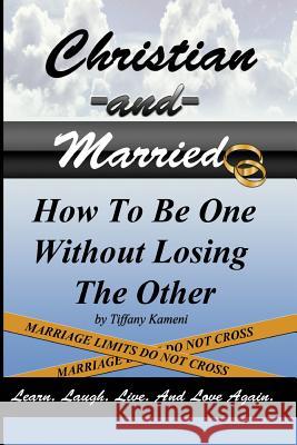 Christian and Married: How to Be One Without Losing the Other Mrs Tiffany Buckner-Kameni 9780985410605 Anointed Fire - książka
