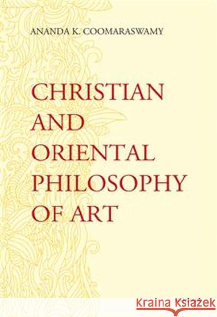 Christian and Oriental Philosophy of Art Ananda K. Coomaraswamy 9788119139149 Manohar Publishers and Distributors - książka