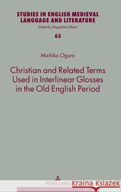 Christian and Related Terms Used in Interlinear Glosses in the Old English Period Michiko Ogura 9783631884430 Peter Lang AG - książka