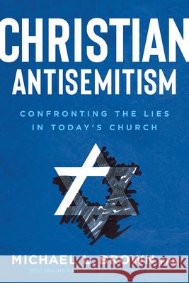 Christian Antisemitism: Confronting the Lies in Today's Church Brown, Michael L. 9781629997605 Charisma House - książka