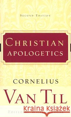 Christian Apologetics Cornelius Va William Edgar 9780875525112 P & R Publishing - książka