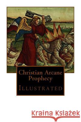 Christian Arcane Prophecy: Illustrated Andrew Gordon Frew 9781979222037 Createspace Independent Publishing Platform - książka