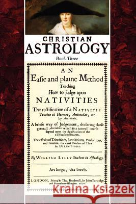Christian Astrology, Book 3: An Easie and Plaine Method How to Judge Upon Nativities Lilly, William 9781933303031 Astrology Classics - książka