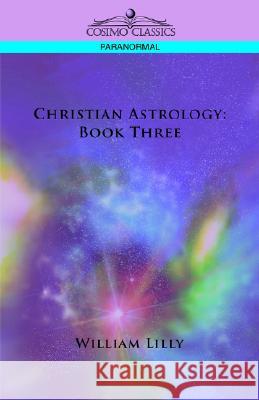 Christian Astrology: Book Three Lilly, William 9781596054127 Cosimo - książka