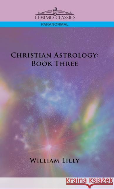 Christian Astrology: Book Three William Lilly 9781646796663 Cosimo Classics - książka