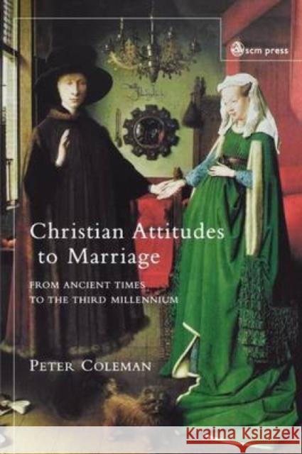 Christian Attitudes to Marriage: From Ancient Times to the Third Millennium Peter Coleman 9780334029564 SCM Press - książka