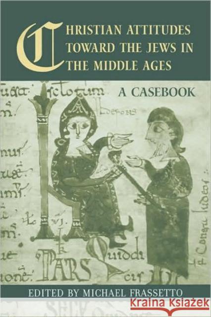 Christian Attitudes Toward the Jews in the Middle Ages: A Casebook Frassetto, Michael 9780415978279 Routledge - książka