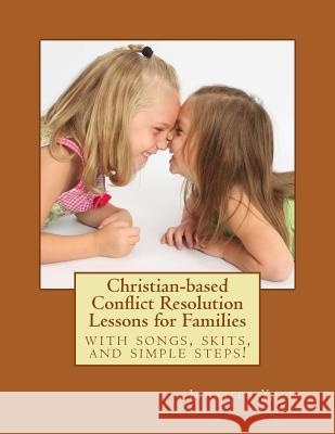 Christian-Based Conflict Resolution Lessons for Families: With Songs, Skits, and Simple Steps! Jennifer Yoch 9781479394630 Createspace - książka