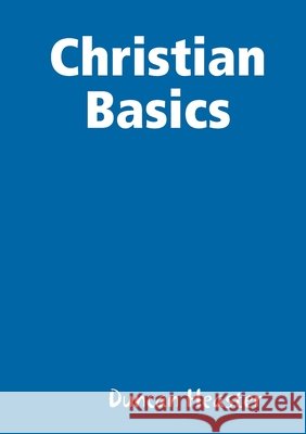 Christian Basics Duncan Heaster 9780244876869 Lulu.com - książka