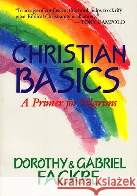 Christian Basics: A Primer for Pilgrims Fackre, Gabriel 9780802805416 Wm. B. Eerdmans Publishing Company - książka