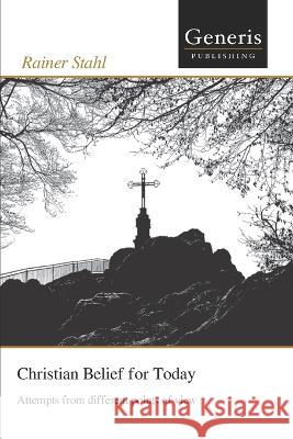 Christian Belief for Today: Attempts from different points of view Rainer Stahl   9798886760460 Generis Publishing - książka