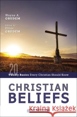 Christian Beliefs, Revised Edition: Twenty Basics Every Christian Should Know Wayne A. Grudem Elliot Grudem 9780310124337 Zondervan Academic - książka