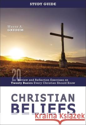 Christian Beliefs Study Guide: Review and Reflection Exercises on Twenty Basics Every Christian Should Know Wayne A. Grudem 9780310136200 Zondervan Academic - książka