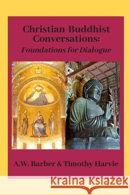 Christian-Buddhist Conversations: Foundations for Dialogue Timothy Harvie A. W. Barber 9781775261506 Vogelstein Press - książka