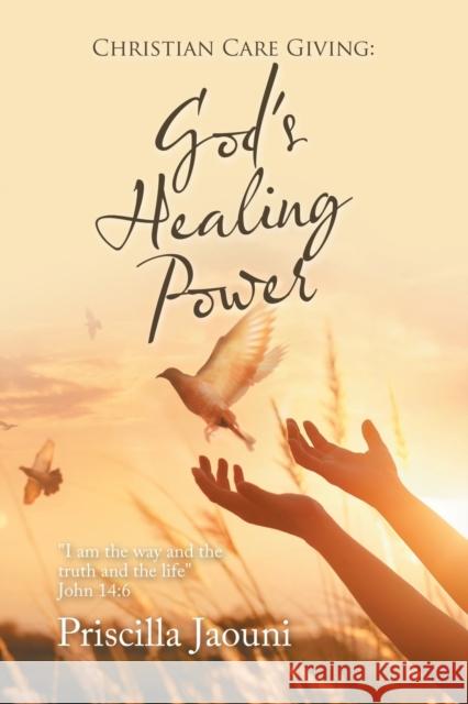 Christian Care Giving: God's Healing Power: 