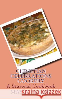 Christian Celebrations Cookery: A Seasonal Cookbook May J. Panayi 9781500532109 Createspace - książka