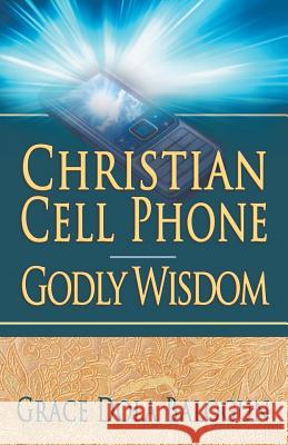 Christian Cell Phone Godly Wisdom Grace Dola Balogun 9780985971373 Grace Religious Books Publishing & Distributo - książka