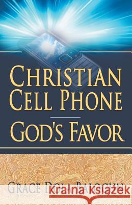 Christian Cell Phone God's Favor Grace Dola Balogun 9780985971380 Grace Religious Books Publishing & Distributo - książka