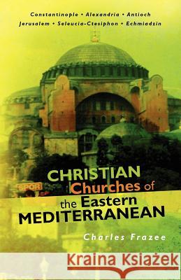 Christian Churches of the Eastern Mediterranean Charles Frazee 9781456329549 Createspace - książka