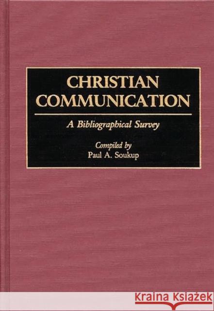 Christian Communication: A Bibliographical Survey Soukup, Paul A. 9780313256738 Greenwood Press - książka