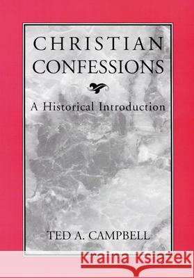 Christian Confessions: A Historical Introduction Ted A. Campbell 9780664256500 Westminster/John Knox Press,U.S. - książka