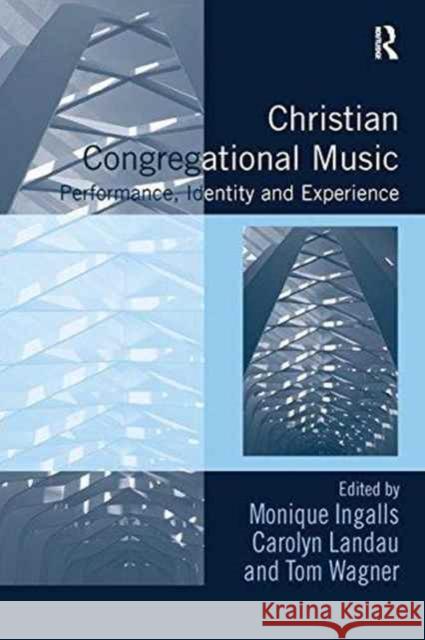 Christian Congregational Music: Performance, Identity and Experience Dr Monique Ingalls Carolyn Landau  9781138270183 Routledge - książka