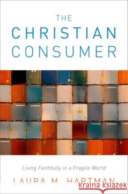 Christian Consumer: Living Faithfully in a Fragile World Hartman, Laura M. 9780199746422  - książka