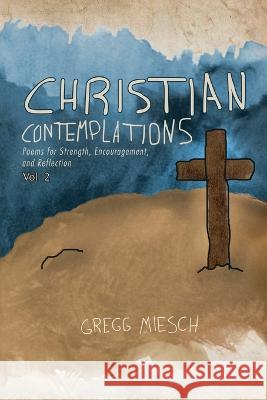 Christian Contemplations Volume 2 Gregg Miesch 9781957262260 Yorkshire Publishing - książka