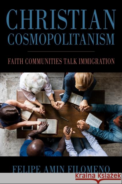 Christian Cosmopolitanism: Faith Communities Talk Immigration Felipe Amin Filomeno 9781439925980 Temple University Press,U.S. - książka