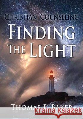 Christian Counseling, Finding the Light Thomas E. Baker 9781614937333 Peppertree Press - książka